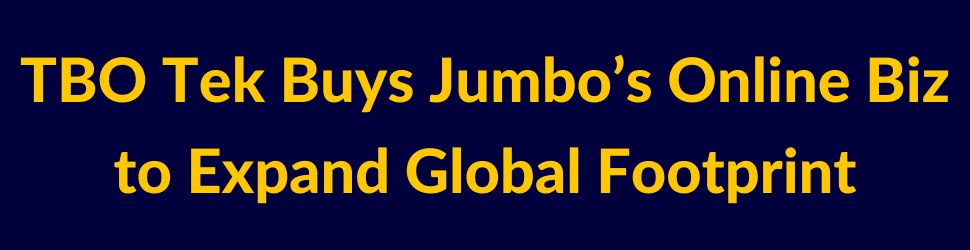 TBO Tek Buys Jumbo’s Online Biz to Expand Global Footprint
